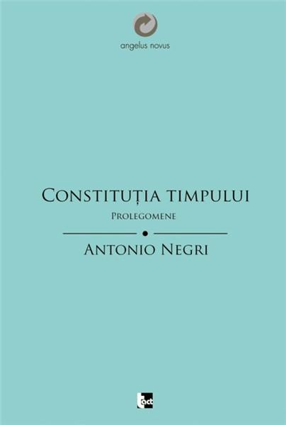 Constitutia Timpului. Prolegomene | Antonio Negri carturesti.ro