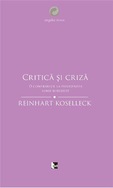 Critica si criza | Reinhart Koselleck de la carturesti imagine 2021
