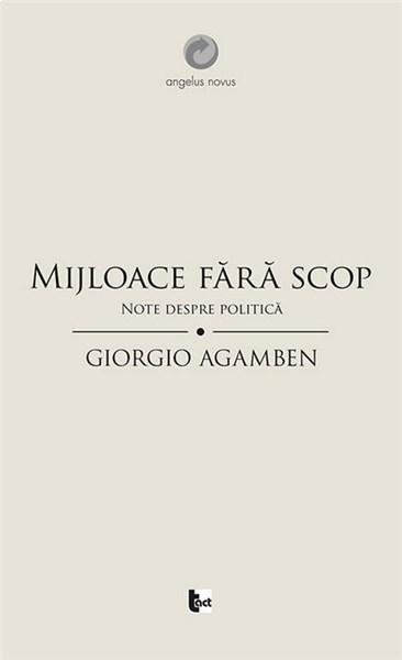 Mijloace fara scop. Note despre politica | Giorgio Agamben carturesti.ro