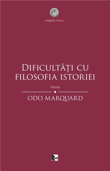 Dificultati cu filosofia istoriei | Odo Marquard carturesti.ro Carte