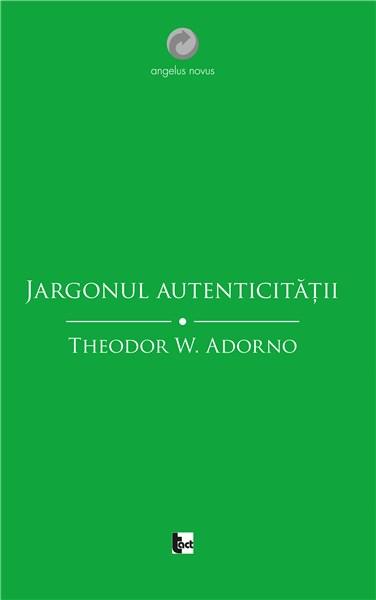 Jargonul autenticitatii | Theodor W. Adorno carturesti.ro imagine 2022