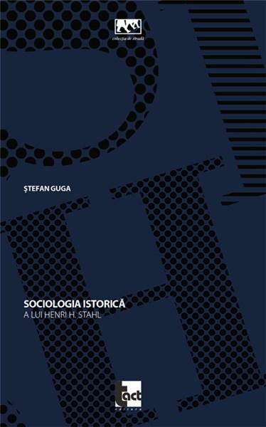 Sociologia istorica a lui Henri H. Stahl | Stefan Guga carturesti.ro imagine 2022