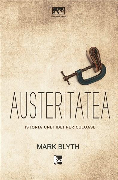 Austeritatea. Istoria unei idei periculoase | Mark Blyth carturesti.ro imagine 2022