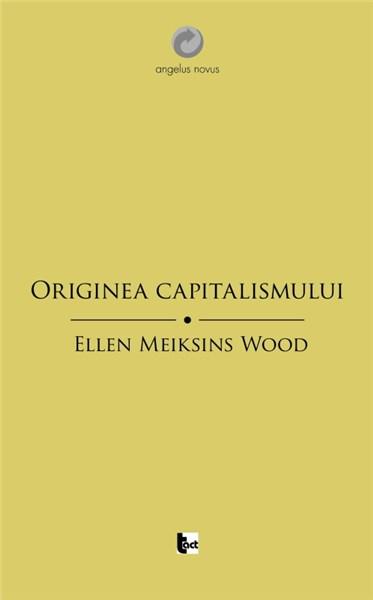 Originea capitalismului | Ellen Meiksins Wood carturesti.ro Carte