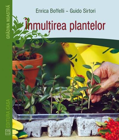 Inmultirea plantelor | Guido Sirtori, Enrica Boffelli carturesti.ro