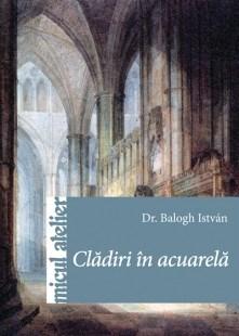 PDF Cladiri in acuarela | Balogh Istvan carturesti.ro Arta, arhitectura