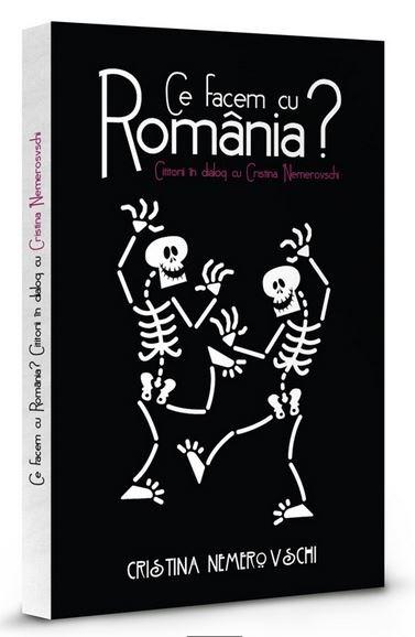 PDF Ce facem cu Romania? Cititorii in dialog cu Cristina Nemerovschi | Cristina Nemerovschi carturesti.ro Carte