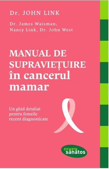 Manual de supravietuire in cancerul mamar | John West, John Link, James Waisman, Nancy Link cancerul imagine 2022