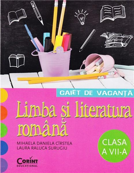 Caiet de vacanta Limba si Literatura Romana (Clasa a VII-a) | Mihaela Daniela Cirstea, Laura Raluca Surugiu