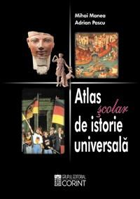 Atlas scolar de istorie universala | Mihai Manea, Adrian Pascu