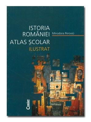 Istoria Romaniei - Atlas Scolar Ilustrat. Editia 2014 | Minodora Perovici