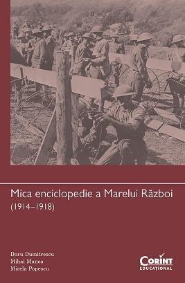 Mica enciclopedie a Marelui Razboi (1914–1918) | Mihai Manea, Mirela Popescu, Doru Dumitrescu