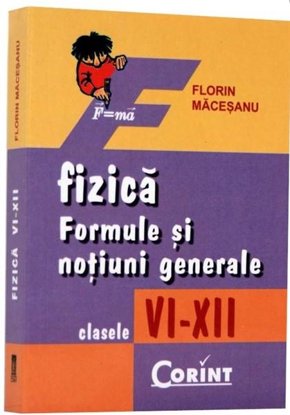 Fizica - Formule si notiuni generale - Cls. VI - XII | Florin Macesanu