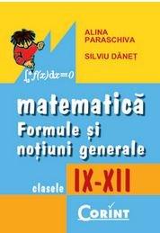 Matematica - Formule si notiuni generale Cls. IX - XII Ed. 2014 | Silviu Danet, Alina Paraschiva