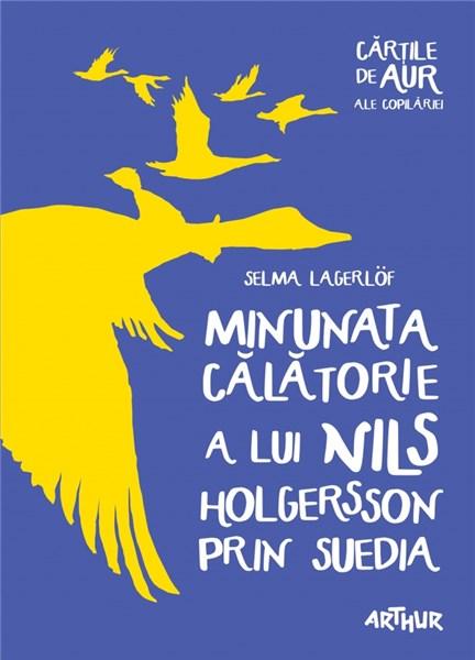 Minunata calatorie a lui Nils Holgersson prin Suedia | Selma Lagerlof Arthur Carte