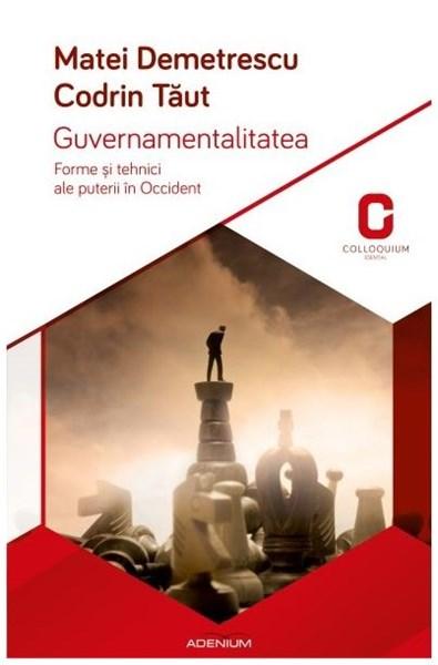 Guvernamentalitatea. Forme si tehnici ale puterii in Occident | Mihai Demetrescu, Codrin Taut Adenium Carte