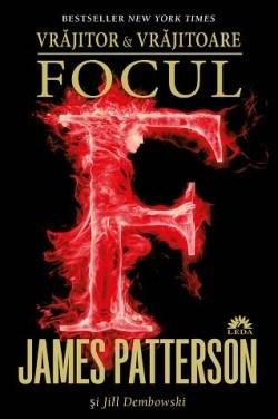 Focul - Vrajitor si vrajitoare Vol. III | James Patterson, Jill Dembowski
