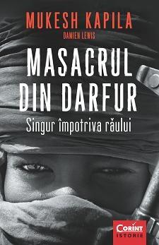 Masacrul din Darfur. Singur impotriva raului | Damien Lewis, Muresh Kapila