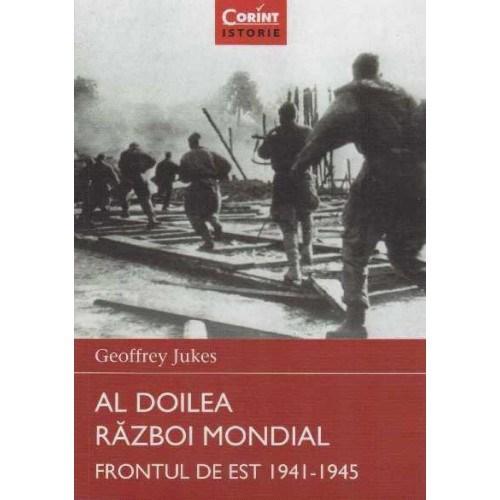 Al Doilea Razboi Mondial. Frontul de Est 1941-1945 | Geoffrey Jukes