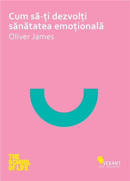 Cum sa iti dezvolti sanatatea emotionala | Oliver James De La Carturesti Carti Dezvoltare Personala 2023-09-27