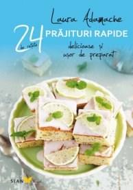 24 de retete: prajituri rapide delicioase si usor de preparat | Laura Adamache