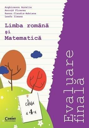 Evaluare finala - Clasa a IV-a - Limba Romana si Matematica | Arghirescu Aurelia, Ileana Leafu, Ancuta Floarea