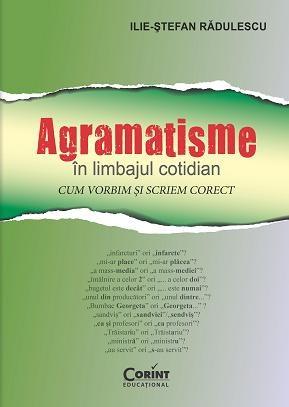Agramatisme in limbajul cotidian | Ilie-Stefan Radulescu carturesti.ro