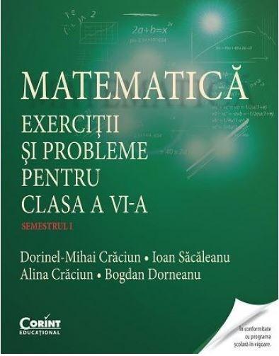 Matematica. Exercitii si probleme pentru clasa a VI-a. Semestrul I | Dorinel-Mihai Craciun, Ioan Sacaleanu, Alina Craciun, Bogdan Dorneanu