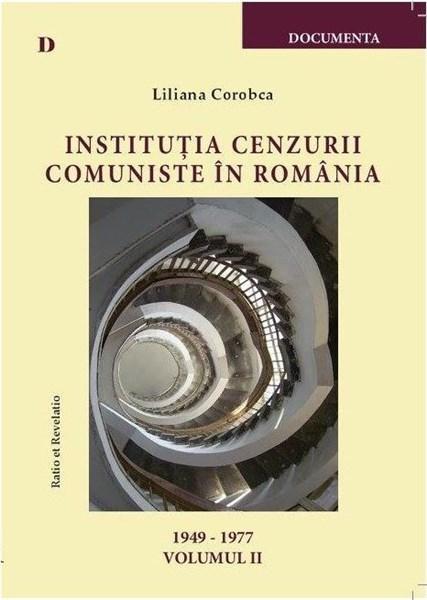 Institutia cenzurii comuniste in Romania (1949-1977) – Vol. II | Liliana Corobca carturesti.ro Carte