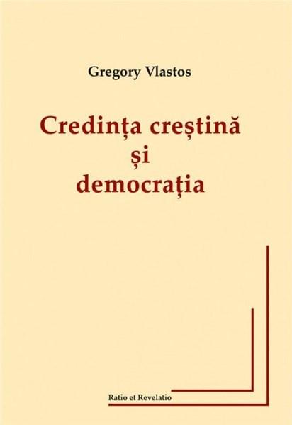 PDF Credinta crestina si democratia | Gregory Vlastos carturesti.ro Carte