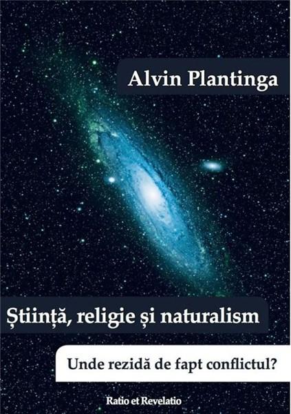 Stiinta, religie si naturalism. Unde rezida de fapt conflictul? | Alvin Plantinga carturesti.ro Carte