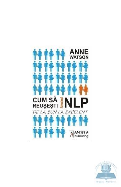 Cum sa reusesti folosind NLP | Anne Watson Amsta Publishing imagine 2022