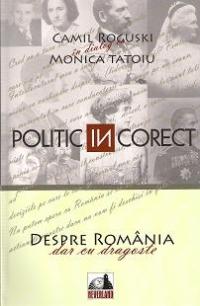 Politic (in) Corect. Despre Romania cu dragoste (Camil Roguski in dialog cu Monica Tatoiu) | Monica Tatoiu, Camil Roguski