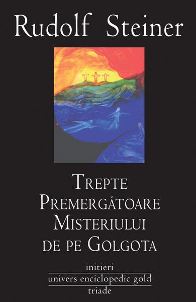 Trepte premergatoare Misteriului de pe Golgota | Rudolf Steiner