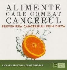 Alimente care combat cancerul | Richard Beliveau, Denis Gingras carturesti.ro