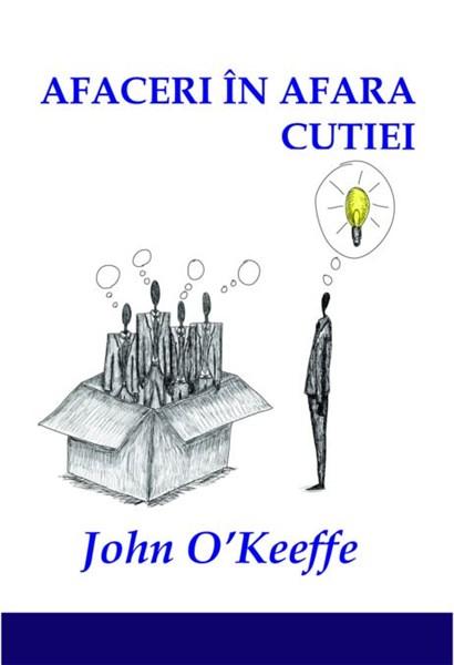 Afaceri in afara cutiei | John O’Keeffe BMI Consulting Grup Carte