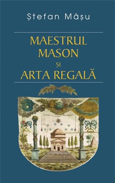 Maestrul Mason si Arta Regala | Stefan Masu