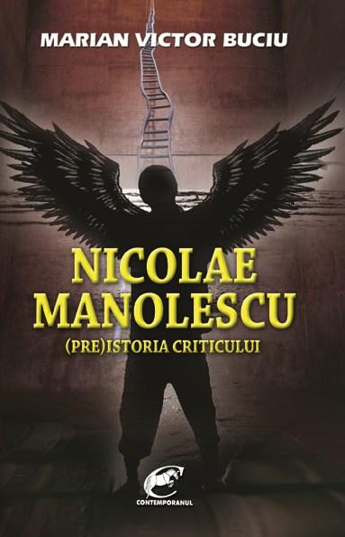 Nicolae Manolescu. (Pre)istoria criticului | Marian Victor Buciu carturesti.ro imagine 2022