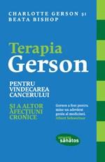 Terapia Gerson pentru vindecarea cancerului si a altor afectiuni cronice | Charlotte Gerson, Beata Bishop carturesti 2022