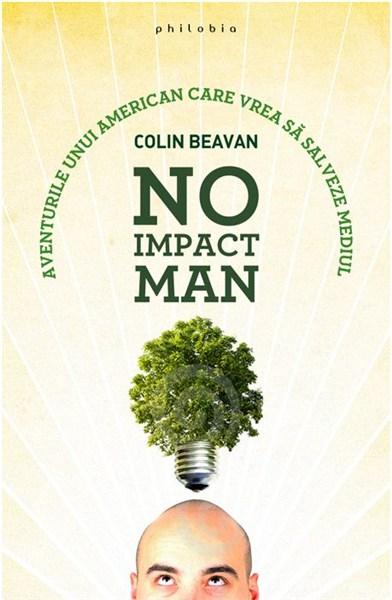 No Impact Man | Colin Beavan carturesti.ro Biografii, memorii, jurnale