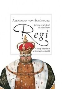 Tot ceea ce ati dorit sa stiti despre regi si nu ati intrebat niciodata | Alexander von Schonburg