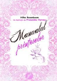 Manualul Printeselor | Hilke Rosenboom