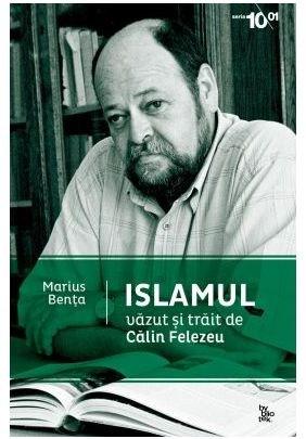 Islamul vazut si trait | Calin Felezeu