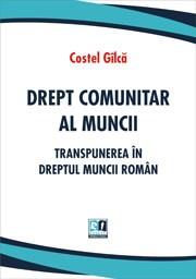 Drept comunitar al muncii. Transpunerea in dreptul muncii roman | Costel Gilca carturesti.ro Carte