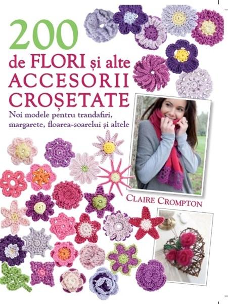 200 de flori si alte accesorii crosetate | Claire Crompton