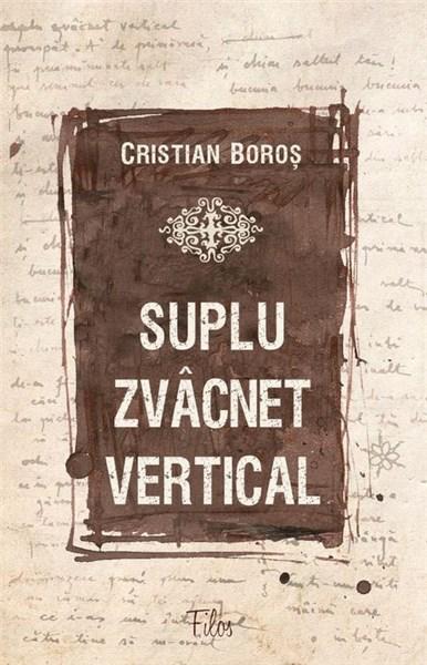 Suplu zvacnet vertical | Cristian Boros carturesti.ro Carte