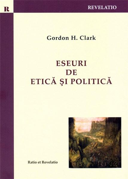 Eseuri de etica si politica | Gordon H. Clark