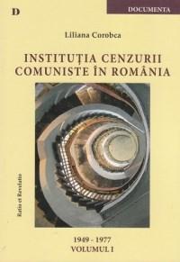 Institutia cenzurii comuniste in Romania. Volumul I 1949-1977 | Liliana Corobca carturesti.ro imagine 2022