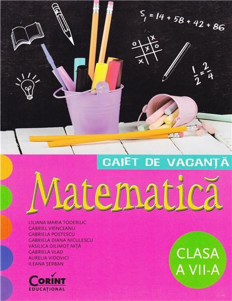Caiet de vacanta. Matematica (Clasa a VII-a) | Gabriel Vranceanu