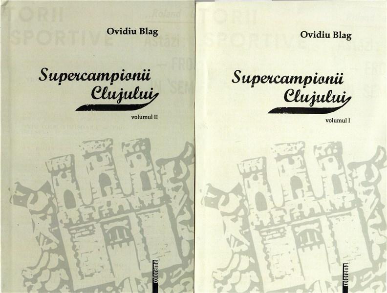 Supercampionii Clujului Vol. I - II | Ovidiu Blag